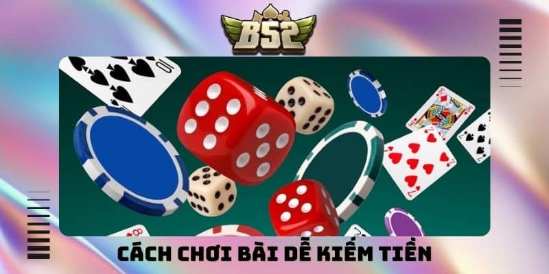 Cách chơi bài dễ kiếm tiền