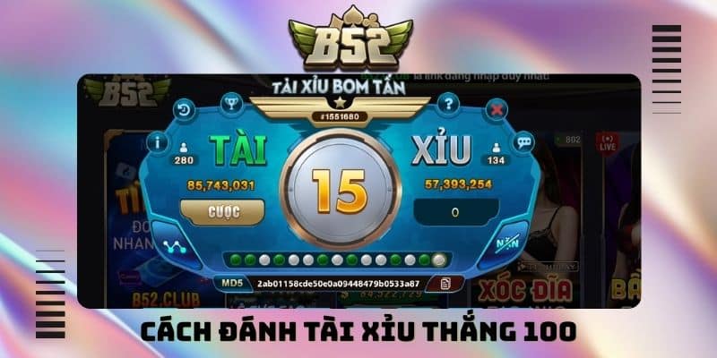 cách đánh tài xỉu thắng 100
