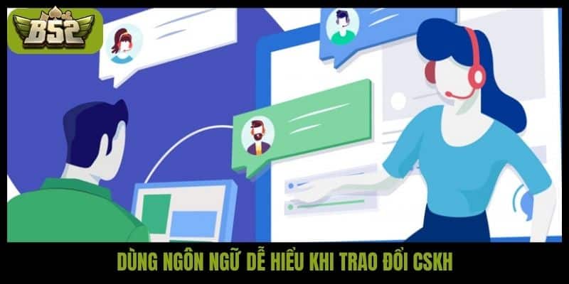Dùng ngôn ngữ dễ hiểu khi trao đổi CSKH