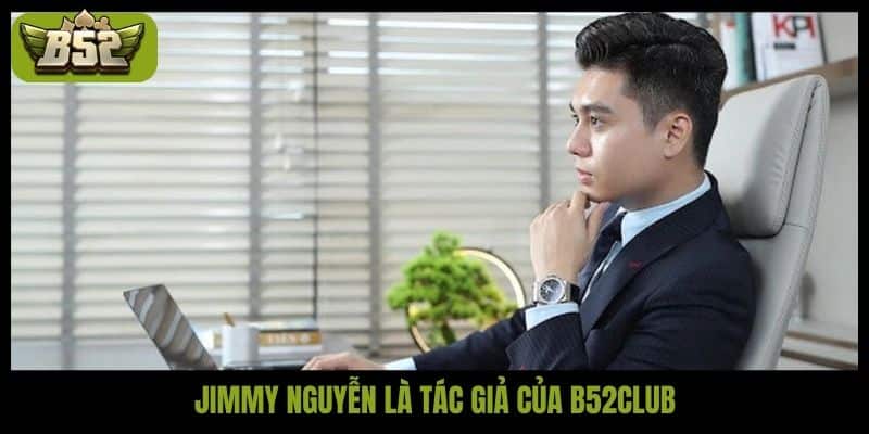 Jimmy Nguyễn là tác giả của B52club