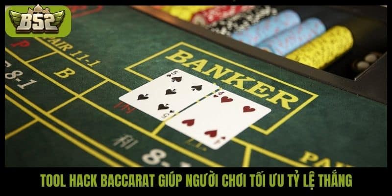 Tool hack Baccarat giúp người chơi tối ưu tỷ lệ thắng