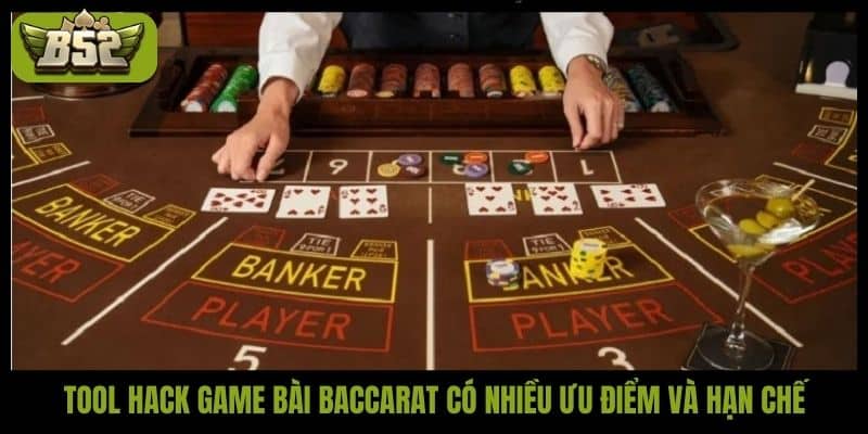 Tool hack game bài baccarat có nhiều ưu điểm và hạn chế