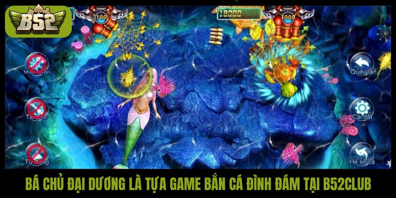 Bá chủ đại dương là tựa game bắn cá đình đám tại B52Club