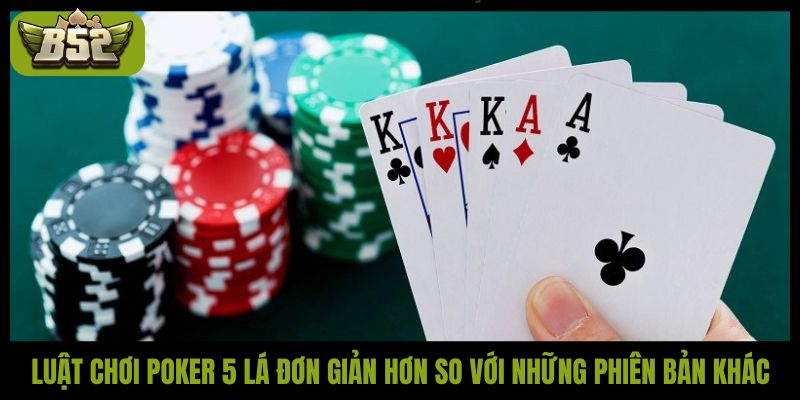 Luật chơi Poker 5 lá đơn giản hơn so với những phiên bản khác