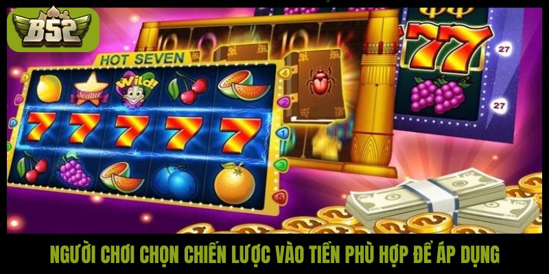 Người chơi chọn chiến lược vào tiền phù hợp để áp dụng